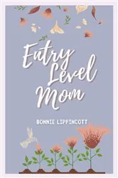 Book cover of Entry Level Mom by Bonnie Lippincott