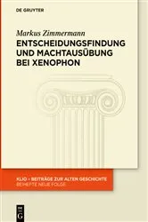 Book cover of Entscheidungsfindung und Machtausübung bei Xenophon by Markus Zimmermann