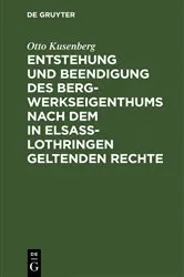 Book cover of Entstehung und Beendigung des Bergwerkseigenthums nach dem in Elsaß-Lothringen geltenden Rechte by Unknown