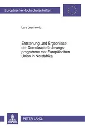 Book cover of Entstehung und Ergebnisse der Demokratiefoerderungsprogramme der Europaeischen Union in Nordafrika by Lars Leschewitz