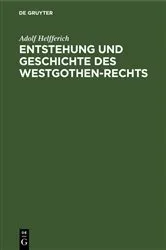 Book cover of Entstehung und Geschichte des Westgothen-Rechts by Adolf Helfferich