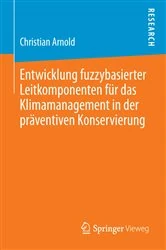 Book cover of Entwicklung fuzzybasierter Leitkomponenten für das Klimamanagement in der präventiven Konservierung by Christian Arnold