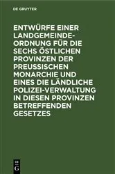 Book cover of Entwürfe einer Landgemeinde-Ordnung für die sechs östlichen Provinzen der Preußischen Monarchie und eines die ländliche Polizei-Verwaltung in diesen Provinzen betreffenden Gesetzes by Unknown