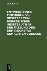 Book cover of Entwurf eines Einführungsgesetzes zum Bürgerlichen Gesetzbuch in der Fassung der dem Reichstag gemachten Vorlage by Unknown