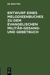 Book cover of Entwurf eines Melodieenbuches zu dem evangelischen Militär-Gesang- und Gebetbuch by Unknown