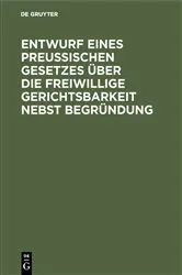 Book cover of Entwurf eines preussischen Gesetzes über die freiwillige Gerichtsbarkeit nebst Begründung by Unknown