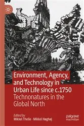Book cover of Environment, Agency, and Technology in Urban Life since c.1750 by Mikkel Thelle
