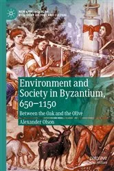 Book cover of Environment and Society in Byzantium, 650-1150 by Alexander Olson