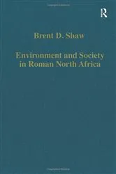 Book cover of Environment and Society in Roman North Africa by Brent D. Shaw