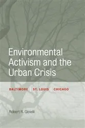 Book cover of Environmental Activism and the Urban Crisis by Robert Gioielli