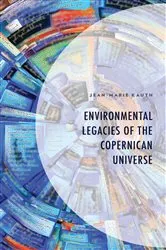 Book cover of Environmental Legacies of the Copernican Universe by Jean-Marie Kauth
