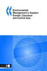 Book cover of Environmental Management in Eastern Europe, Caucasus and Central Asia by Organisation for Economic Co-operation and Development