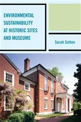 Book cover of Environmental Sustainability at Historic Sites and Museums by Unknown