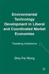 Book cover of Environmental Technology Development in Liberal and Coordinated Market Economies by S. Wong