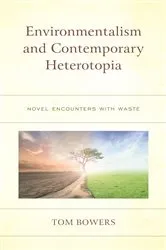Book cover of Environmentalism and Contemporary Heterotopia by Tom Bowers