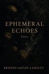 Book cover of Ephemeral Echoes by Kristen Gatlin-Langley