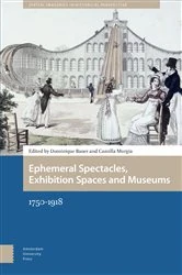 Book cover of Ephemeral Spectacles, Exhibition Spaces and Museums by Dominique Bauer