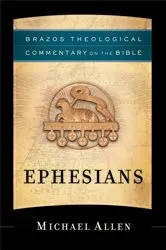 Book cover of Ephesians (Brazos Theological Commentary on the Bible) by Michael Allen