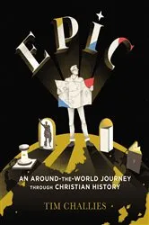 Book cover of Epic: An Around-the-World Journey through Christian History by Tim Challies