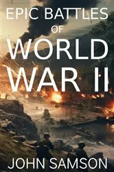 Book cover of Epic Battles of World War II by John Samson
