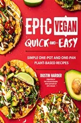 Book cover of Epic Vegan Quick and Easy by Dustin Harder