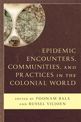 Book cover of Epidemic Encounters, Communities, and Practices in the Colonial World by Poonam Bala