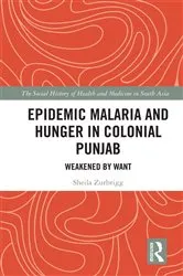 Book cover of Epidemic Malaria and Hunger in Colonial Punjab by Sheila Zurbrigg