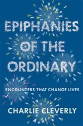 Book cover of Epiphanies of the Ordinary by Charlie Cleverly
