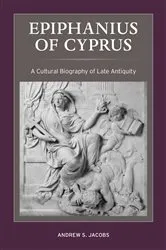Book cover of Epiphanius of Cyprus by Andrew S. Jacobs