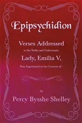 Book cover of Epipsychidion: Verses Addressed to the Noble and Unfortunate Lady, Emilia V, Now Imprisoned in the Convent ofâ€” by Percy Bysshe Shelley