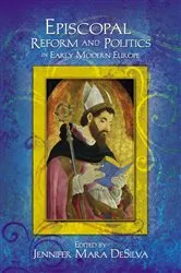 Book cover of Episcopal Reform and Politics in Early Modern Europe by Jennifer Mara DeSilva