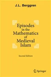Book cover of Episodes in the Mathematics of Medieval Islam (2nd ed.) by J.L. Berggren