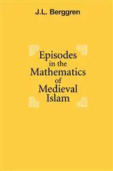 Book cover of Episodes in the Mathematics of Medieval Islam by J.L. Berggren