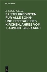 Book cover of Epistelpredigten für alle Sonn- und Festtage des Kirchenjahres vom 1. Advent bis Exaudi by D. Wilhelm Bahnsen