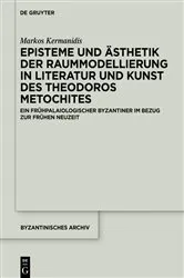 Book cover of Episteme und Ästhetik der Raummodellierung in Literatur und Kunst des Theodoros Metochites by Markos Kermanidis