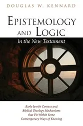 Book cover of Epistemology and Logic in the New Testament by Douglas W. Kennard