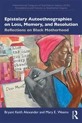 Book cover of Epistolary Autoethnographies on Loss, Memory, and Resolution by Bryant Keith Alexander