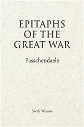 Book cover of Epitaphs of the Great War: Passchendaele by Sarah Wearne