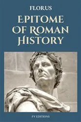 Book cover of Epitome Of Roman History by Florus