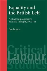Book cover of Equality and the British Left by Ben Jackson