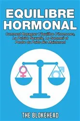 Book cover of Equilibre Hormonal: Comment regagner l'équilibre d'hormones, la pulsion sexuelle, le sommeil et perdre du poids dès maintenant by The Blokehead