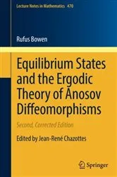 Book cover of Equilibrium States and the Ergodic Theory of Anosov Diffeomorphisms (2nd ed.) by Robert Edward Bowen