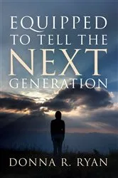 Book cover of Equipped to Tell the Next Generation by Donna R. Ryan