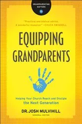 Book cover of Equipping Grandparents (Grandparenting Matters) by Dr. Josh Mulvihill