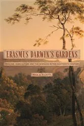 Book cover of Erasmus Darwin's Gardens by Paul A Elliott