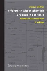 Book cover of Erfolgreich wissenschaftlich arbeiten in der Klinik (2nd ed.) by Marcus Müllner