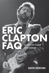 Book cover of Eric Clapton FAQ by David Bowling
