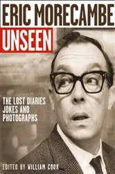 Book cover of Eric Morecambe Unseen by William Cook