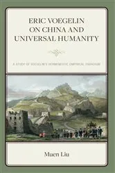 Book cover of Eric Voegelin on China and Universal Humanity by Muen Liu