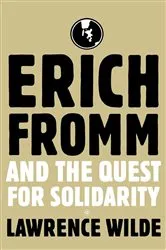 Book cover of Erich Fromm and the Quest for Solidarity by Lawrence Wilde